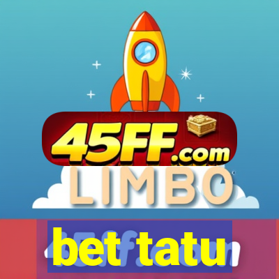 bet tatu
